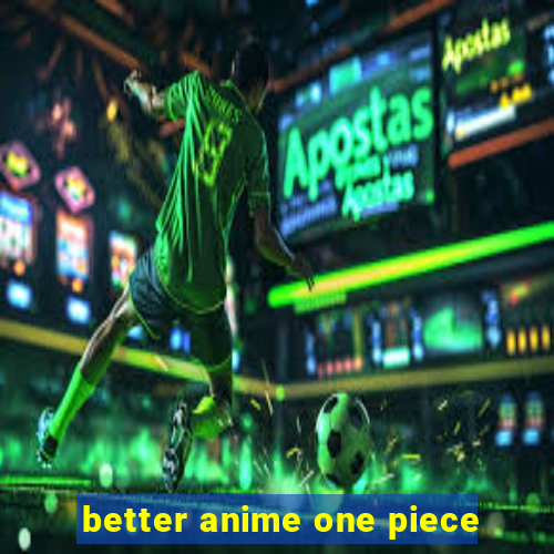 better anime one piece